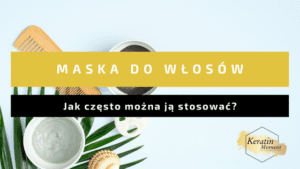 maska do włosów - jak często stosować