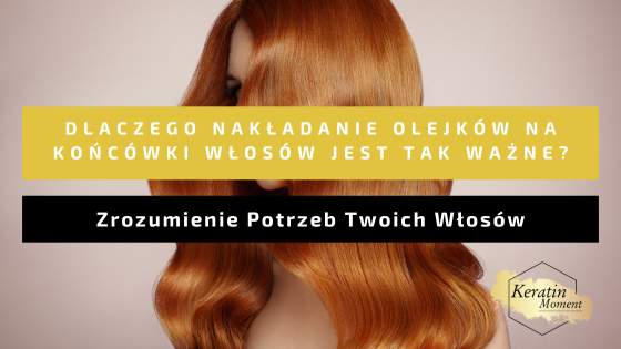 Dlaczego Nakladanie Olejkow na Koncowki Wlosow jest Tak Wazne