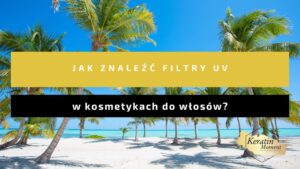 Jak znalezc filtry UV w kosmetykach do wlosow