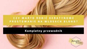 Czy blondynki mogą robić keratynowe prostowanie?