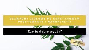 czy po keratynowym prostowaniu i nanoplastii mozna uzywac szamponow ziolowych