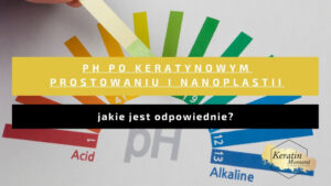 pH w pielęgnacji po keratynie i nanoplastii - jak domknąć łuskę włosa